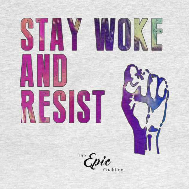 Stay Woke and Resist by Epic_Coalition